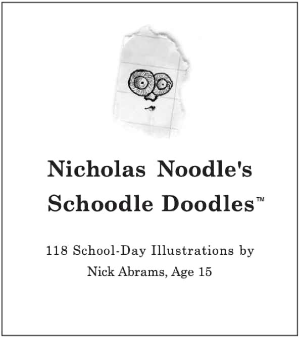 NIcholas Noodle Schoodle Doodles ™ Catalog Cover 118 School-Day Illustrations by Nick Abrams, Age 15